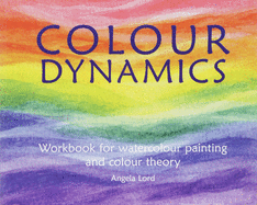 Colour Dynamics Workbook: Step by Step Guide to Water Colour Painting and Colour Theory (Art and Science)
