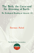 The Birth, the Curse and the Greening of Earth: An Ecological Reading of Genesis 1-11 (Earth Bible Commentary)