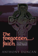The Forgotten Faith: The Witness of the Celtic Saints