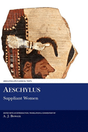 Aeschylus: Suppliant Women (Aris & Phillips Classical Texts)