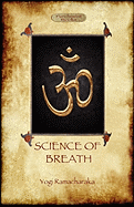 The Science of Breath: A Complete Manual of the Oriental Breathing Philosophy of Physical, Mental, Psychic and Spiritual Development (Aziloth Books)