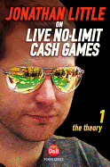 Jonathan Little on Live No-Limit Cash Games: The Theory (D&B Poker) (Volume 1)