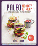 Paleo Monday to Friday: A Diet So Good You Can Ta