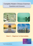 Complete Modern Chinese Grammar: Book 1 - Beginner to Intermediate
