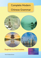 Complete Modern Chinese Grammar: Beginner to Intermediate