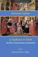 Between Author and Audience in Mark: Narration, Characterization, Interpretation (New Testament Monographs)