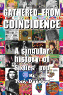 GATHERED FROM COINCIDENCE - A singular history of Sixties' pop