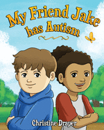 My Friend Jake has Autism: A book to explain autism to children