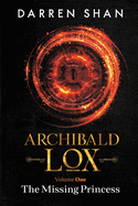 Archibald Lox Volume 1: The Missing Princess (Archibald Lox Volumes)