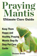 Praying Mantis Ultimate Care Guide