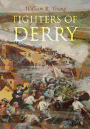 Fighters of Derry: Their Deeds and Descendants, Being a Chronicle of Events in Ireland during the Revolutionary Period, 1688├óΓé¼ΓÇ£91