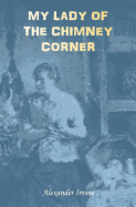 My Lady of the Chimney Corner: A Story of Love and Poverty in Irish Peasant Life