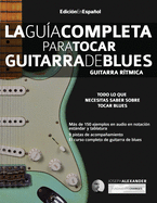 La Gu├â┬¡a Completa para Tocar Guitarra de Blues - Guitarra R├â┬¡tmica: Edici├â┬│n En Espa├â┬▒ol (Spanish Edition)