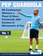 Pep Guardiola - 88 Combinazioni Offensive e Flussi di Gioco Posizionale dalle Sessioni di Allenamento di Pep (Italian Edition)
