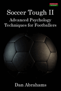 Soccer Tough 2: Advanced Psychology Techniques for Footballers (Soccer Coaching)