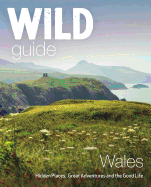 'Wild Guide Wales: Hidden Places, Great Adventures & the Good Life'