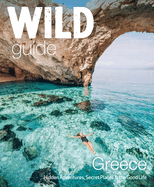 Wild Guide Greece: Hidden Places, Great Adventures & the Good Life (Wild Guides)