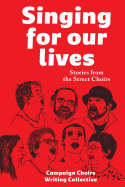 Singing for Our Lives: Stories from the Street Choirs