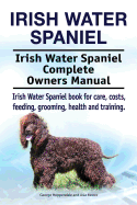 Irish Water Spaniel. Irish Water Spaniel Complete Owners Manual. Irish Water Spaniel book for care, costs, feeding, grooming, health and training.