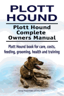 Plott Hound. Plott Hound Complete Owners Manual. Plott Hound book for care, costs, feeding, grooming, health and training.