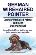 German Wirehaired Pointer. German Wirehaired Pointer Complete Owners Manual. German Wirehaired Pointer book for care, costs, feeding, grooming, health and training.