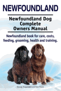 Newfoundland. Newfoundland Dog Complete Owners Manual. Newfoundland book for care, costs, feeding, grooming, health and training.