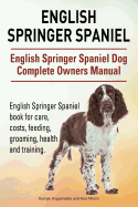 English Springer Spaniel. English Springer Spaniel Dog Complete Owners Manual. English Springer Spaniel book for care, costs, feeding, grooming, health and training.