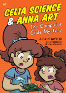 The Computer Code Mystery (Celia Science & Anna Art) (Volume 1)