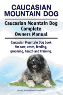 Caucasian Mountain Dog. Caucasian Mountain Dog Complete Owners Manual. Caucasian Mountain Dog book for care, costs, feeding, grooming, health and training.