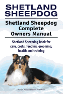 Shetland Sheepdog. Shetland Sheepdog Complete Owners Manual. Shetland Sheepdog book for care, costs, feeding, grooming, health and training.