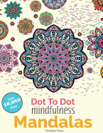 Dot To Dot Mindfulness Mandalas: Relaxing, Anti-Stress Dot To Dot Patterns To Complete & Colour