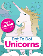 Dot To Dot Unicorns: Connect The Dots In The Enchanted World Of Unicorns
