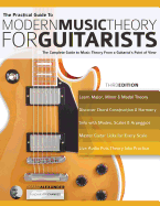 The Practical Guide to Modern Music Theory for Guitarists: The complete guide to music theory from a guitarist's point of view