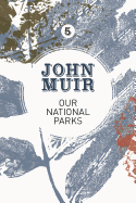 Our National Parks: A campaign for the preservation of wilderness (John Muir: The Eight Wilderness-Discovery Books)