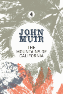 The Mountains of California: An enthusiastic nature diary from the founder of national parks (John Muir: The Eight Wilderness-Discovery Books)