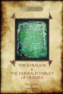 The Kybalion & The Emerald Tablet of Hermes: two essential texts of Hermetic Philosophy