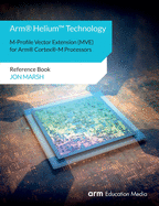 Arm(R) Helium(TM) Technology M-Profile Vector Extension (MVE) for Arm(R) Cortex(R)-M Processors: Reference Book