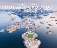 Remarkable Football Grounds: An illustrated guide to the world├óΓé¼Γäós perfect soccer pitches - Shortlisted for 2023 Illustrated Sports Book of the Year