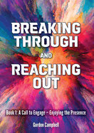 Breaking Through and Reaching Out: A Call to Engage - Enjoying the Presence (Book 1)
