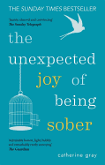 The Unexpected Joy of Being Sober: Discovering a