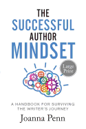 The Successful Author Mindset: A Handbook for Surviving the Writer's Journey Large Print