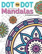 Dot To Dot Marvellous Mandalas & Creative Crystals: Intricate Anti-Stress Designs To Complete & Colour