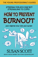 How to Prevent Burnout: and reignite your life and career (Young Professional's Guide)