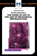 An Analysis of Walter Benjamin's The Work of Art in the Age of Mechanical Reproduction (The Macat Library)