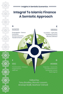 Integral To Islamic Finance: A Semiotic Approach (1) (Insights in Semiotic Economics)