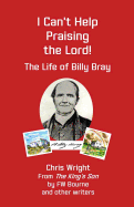 I Can├óΓé¼Γäót Help Praising the Lord: The Life of Billy Bray