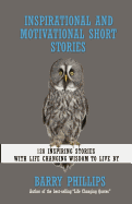 'Inspirational and Motivational Short Stories: 128 Inspiring Stories with Life Changing Wisdom to live by (moral stories, self-help stories)'