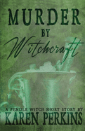 Murder by Witchcraft: A Pendle Witch Short Story (The Great Northern Witch Hunts)