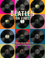 The Beatles on Vinyl: The Must Have Records for Your Collection