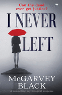 I Never Left: a compelling psychological suspense thriller